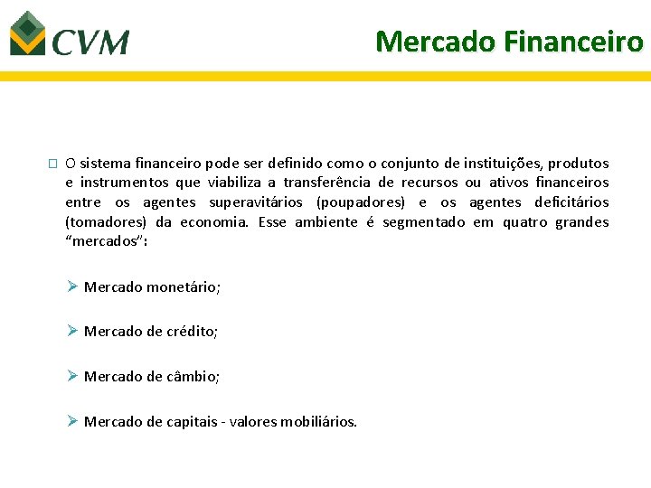 Mercado Financeiro � O sistema financeiro pode ser definido como o conjunto de instituições,