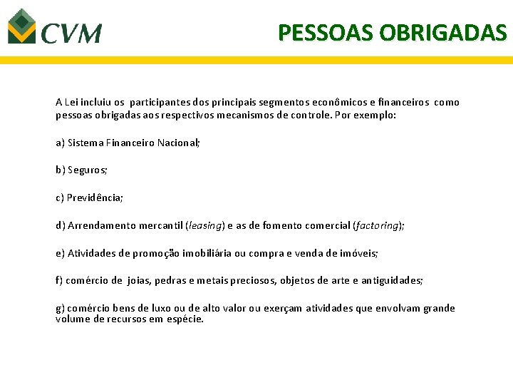 PESSOAS OBRIGADAS A Lei incluiu os participantes dos principais segmentos econômicos e financeiros como