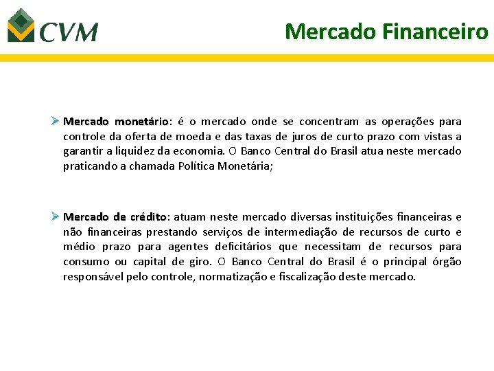 Mercado Financeiro Ø Mercado monetário: monetário é o mercado onde se concentram as operações