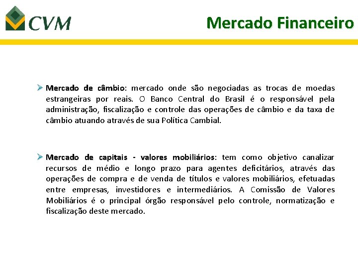 Mercado Financeiro Ø Mercado de câmbio: câmbio mercado onde são negociadas as trocas de