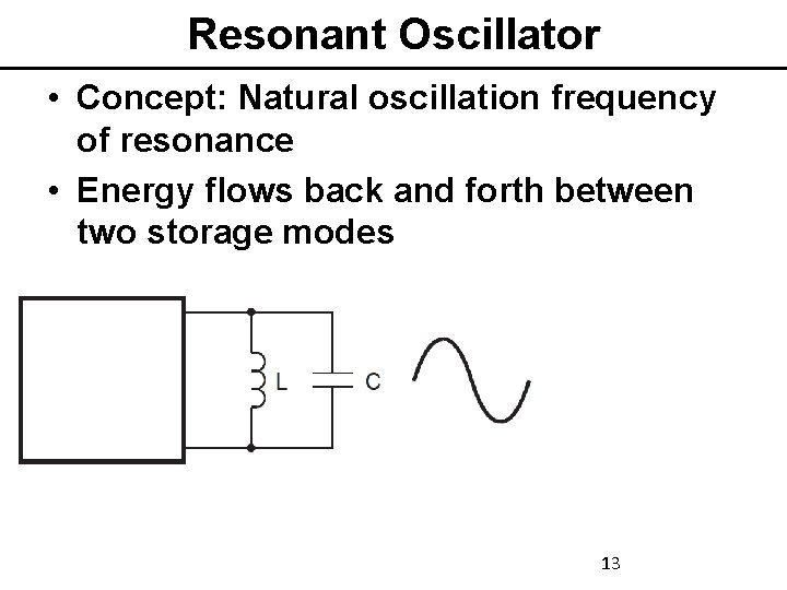 Resonant Oscillator • Concept: Natural oscillation frequency of resonance • Energy flows back and