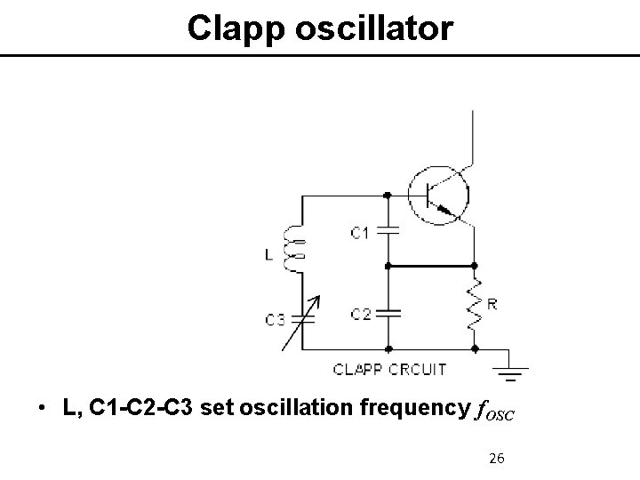 Clapp oscillator • L, C 1 -C 2 -C 3 set oscillation frequency f.