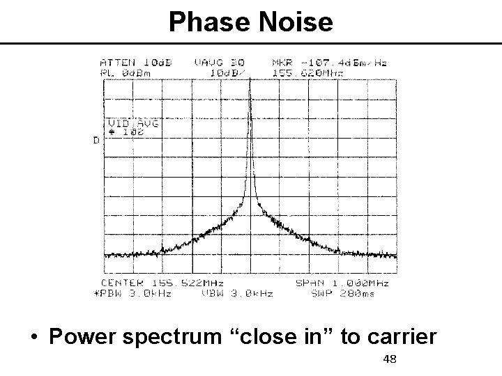 Phase Noise • Power spectrum “close in” to carrier 48 