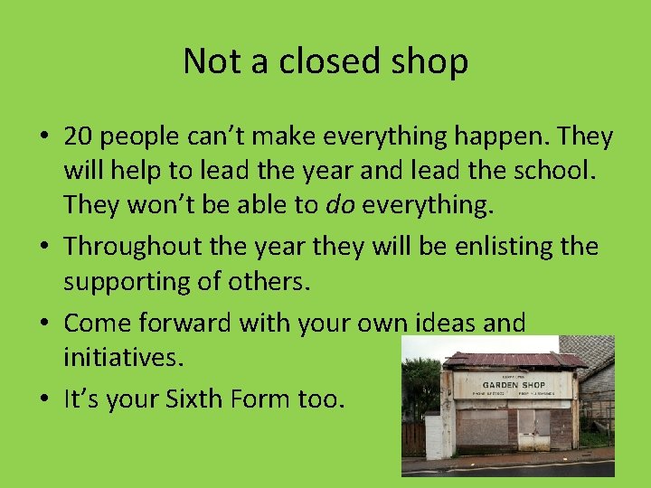 Not a closed shop • 20 people can’t make everything happen. They will help