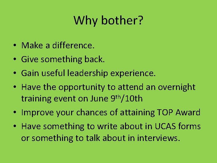 Why bother? Make a difference. Give something back. Gain useful leadership experience. Have the