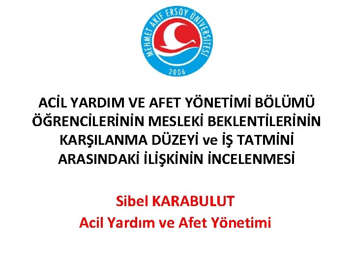 ACİL YARDIM VE AFET YÖNETİMİ BÖLÜMÜ ÖĞRENCİLERİNİN MESLEKİ BEKLENTİLERİNİN KARŞILANMA DÜZEYİ ve İŞ TATMİNİ