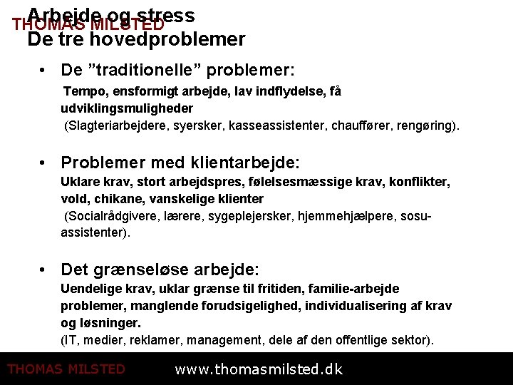 Arbejde og stress THOMAS MILSTED De tre hovedproblemer • De ”traditionelle” problemer: Tempo, ensformigt