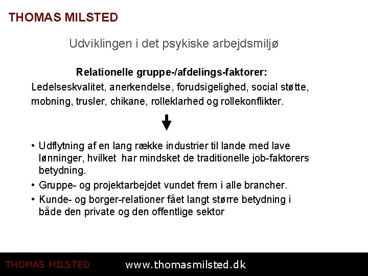 THOMAS MILSTED Udviklingen i det psykiske arbejdsmiljø Relationelle gruppe-/afdelings-faktorer: Ledelseskvalitet, anerkendelse, forudsigelighed, social støtte,