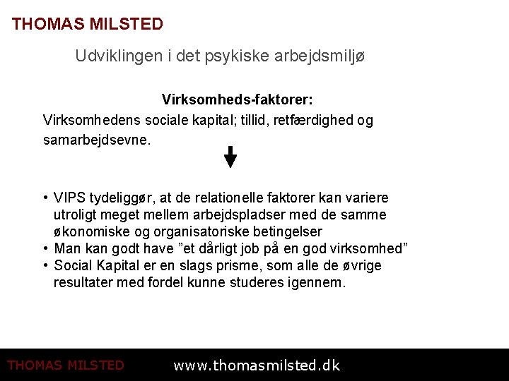 THOMAS MILSTED Udviklingen i det psykiske arbejdsmiljø Virksomheds-faktorer: Virksomhedens sociale kapital; tillid, retfærdighed og