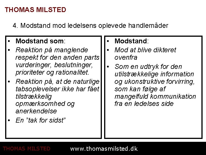 THOMAS MILSTED 4. Modstand mod ledelsens oplevede handlemåder • Modstand som: • Reaktion på