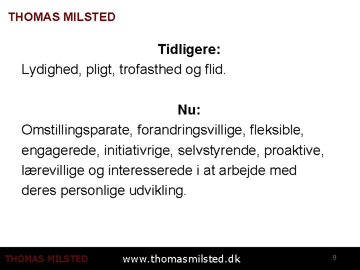 THOMAS MILSTED Tidligere: Lydighed, pligt, trofasthed og flid. Nu: Omstillingsparate, forandringsvillige, fleksible, engagerede, initiativrige,