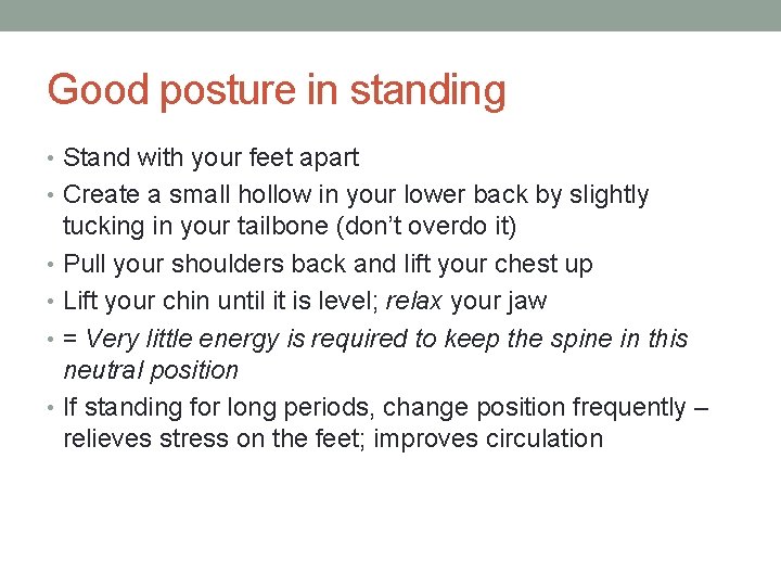 Good posture in standing • Stand with your feet apart • Create a small
