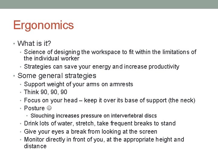 Ergonomics • What is it? • Science of designing the workspace to fit within