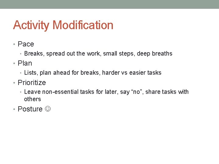 Activity Modification • Pace • Breaks, spread out the work, small steps, deep breaths