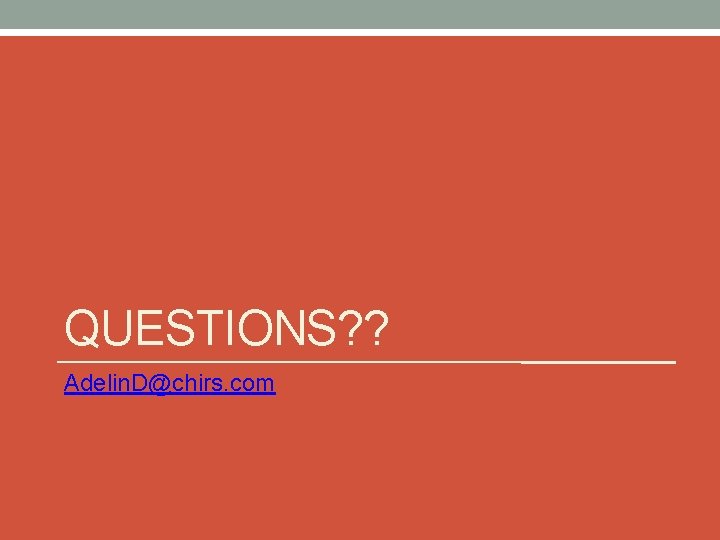 QUESTIONS? ? Adelin. D@chirs. com 