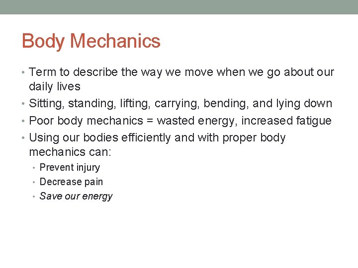 Body Mechanics • Term to describe the way we move when we go about