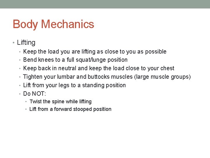 Body Mechanics • Lifting • Keep the load you are lifting as close to