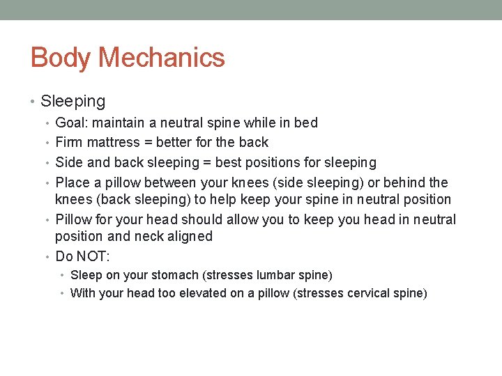 Body Mechanics • Sleeping • Goal: maintain a neutral spine while in bed •