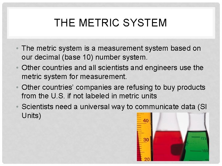 THE METRIC SYSTEM • The metric system is a measurement system based on our