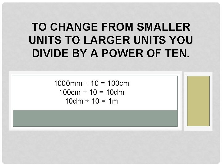 TO CHANGE FROM SMALLER UNITS TO LARGER UNITS YOU DIVIDE BY A POWER OF