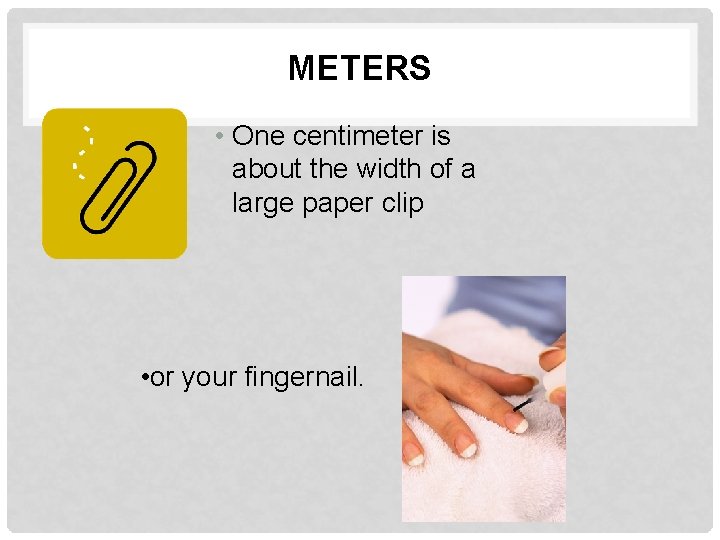 METERS • One centimeter is about the width of a large paper clip •