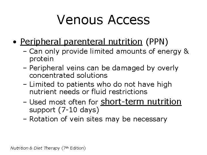 Venous Access • Peripheral parenteral nutrition (PPN) – Can only provide limited amounts of