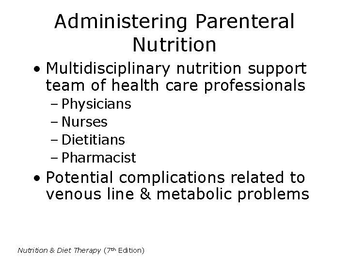 Administering Parenteral Nutrition • Multidisciplinary nutrition support team of health care professionals – Physicians