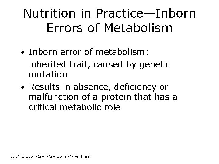 Nutrition in Practice—Inborn Errors of Metabolism • Inborn error of metabolism: inherited trait, caused