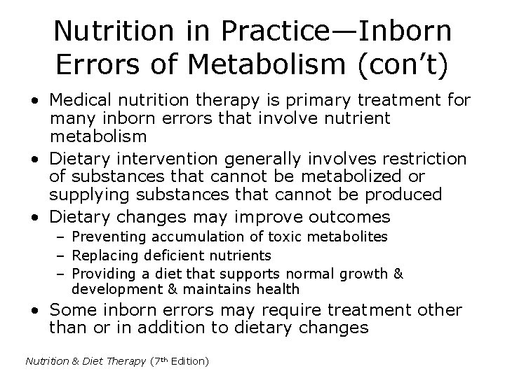 Nutrition in Practice—Inborn Errors of Metabolism (con’t) • Medical nutrition therapy is primary treatment
