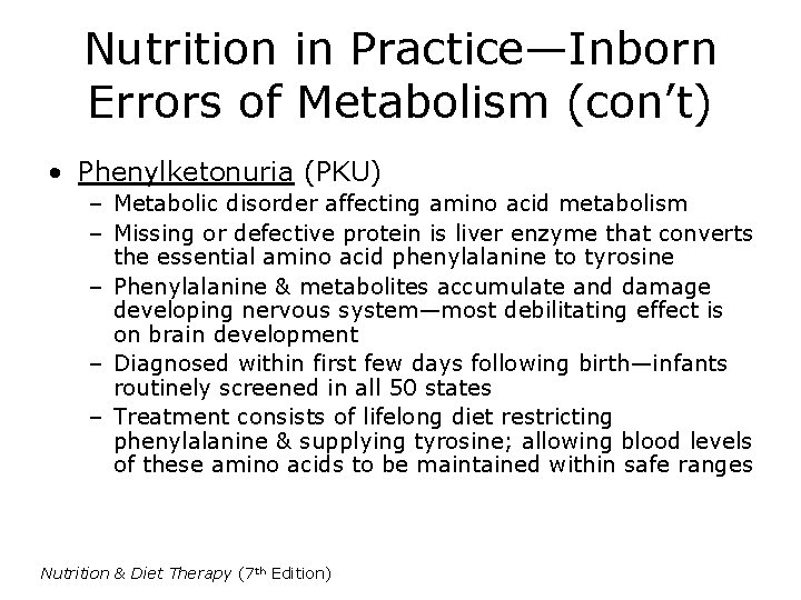 Nutrition in Practice—Inborn Errors of Metabolism (con’t) • Phenylketonuria (PKU) – Metabolic disorder affecting