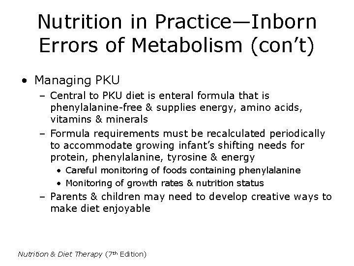 Nutrition in Practice—Inborn Errors of Metabolism (con’t) • Managing PKU – Central to PKU