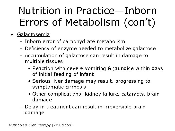 Nutrition in Practice—Inborn Errors of Metabolism (con’t) • Galactosemia – Inborn error of carbohydrate