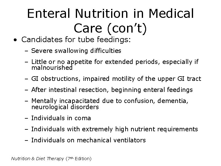 Enteral Nutrition in Medical Care (con’t) • Candidates for tube feedings: – Severe swallowing