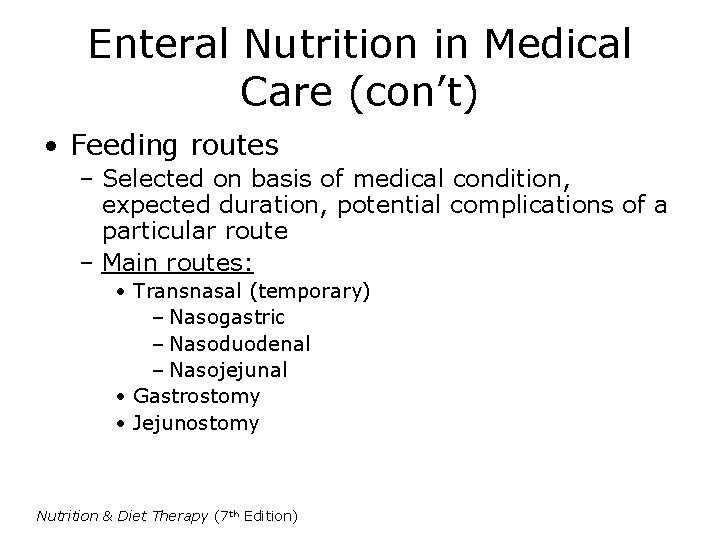 Enteral Nutrition in Medical Care (con’t) • Feeding routes – Selected on basis of