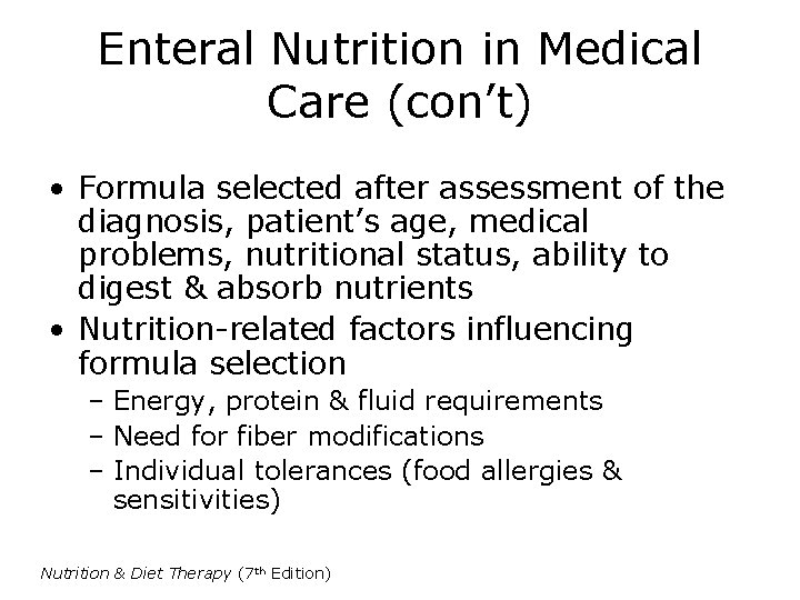 Enteral Nutrition in Medical Care (con’t) • Formula selected after assessment of the diagnosis,