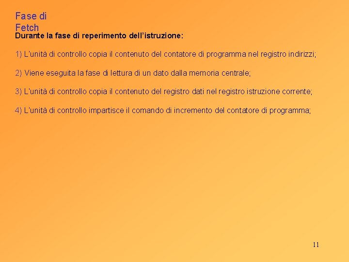 Fase di Fetch Durante la fase di reperimento dell’istruzione: 1) L’unità di controllo copia