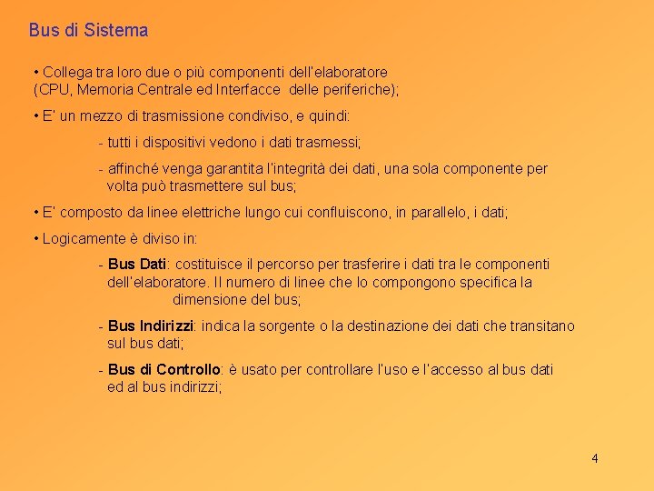 Bus di Sistema • Collega tra loro due o più componenti dell’elaboratore (CPU, Memoria