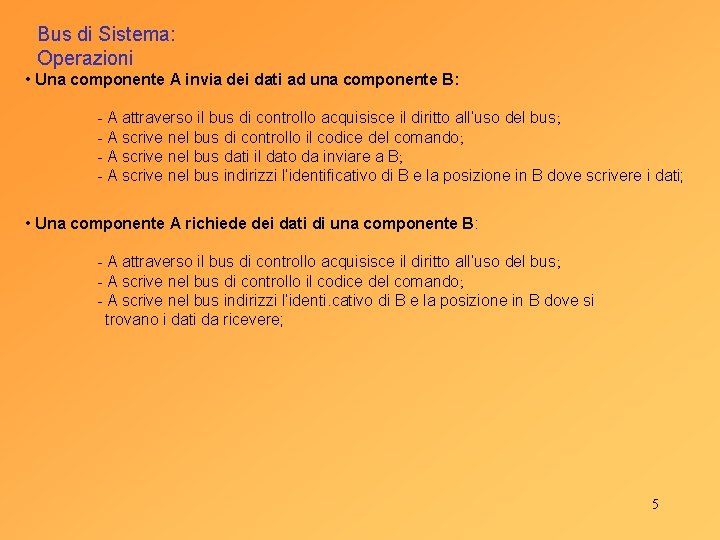 Bus di Sistema: Operazioni • Una componente A invia dei dati ad una componente