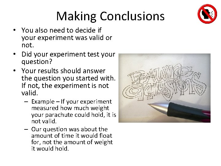 Making Conclusions • You also need to decide if your experiment was valid or Making Conclusions • You also need to decide if your experiment was valid or