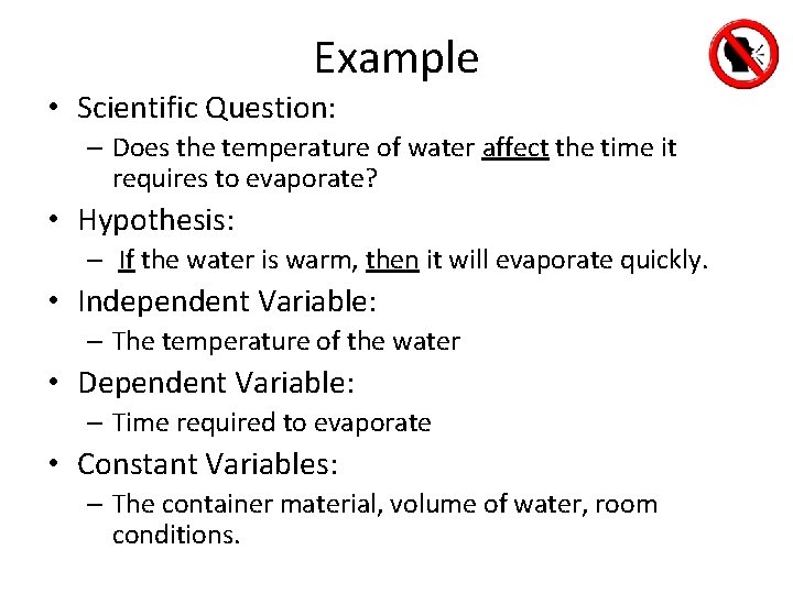 Example • Scientific Question: – Does the temperature of water affect the time it Example • Scientific Question: – Does the temperature of water affect the time it