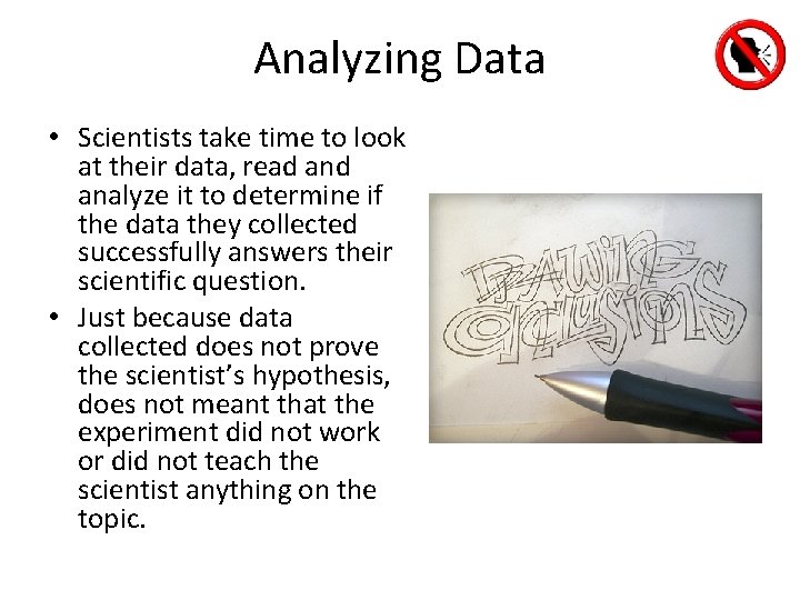 Analyzing Data • Scientists take time to look at their data, read analyze it Analyzing Data • Scientists take time to look at their data, read analyze it
