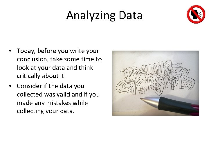Analyzing Data • Today, before you write your conclusion, take some time to look Analyzing Data • Today, before you write your conclusion, take some time to look