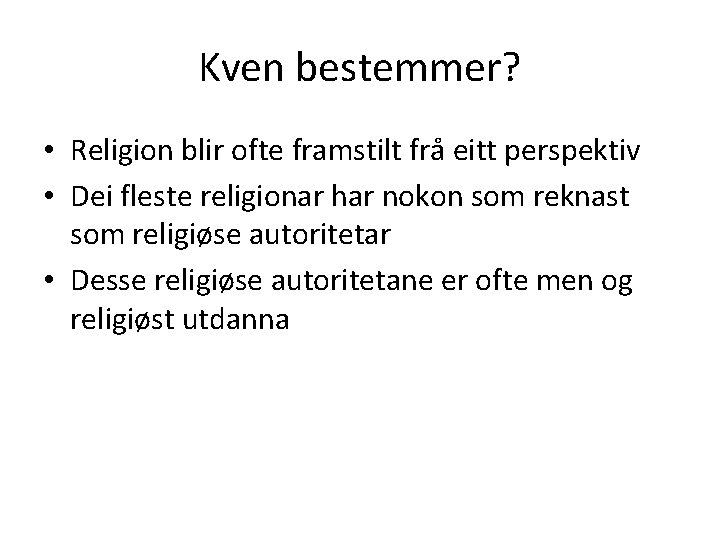 Kven bestemmer? • Religion blir ofte framstilt frå eitt perspektiv • Dei fleste religionar