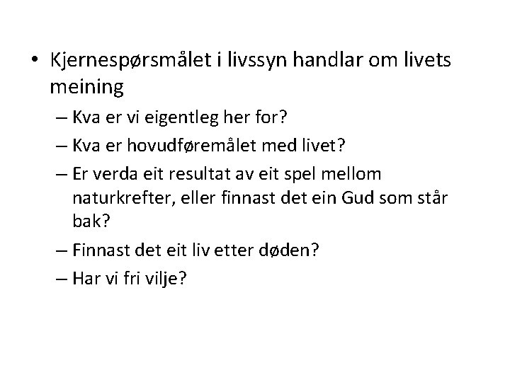  • Kjernespørsmålet i livssyn handlar om livets meining – Kva er vi eigentleg