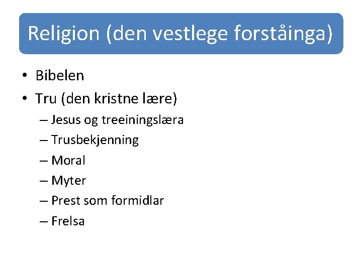 Religion (den vestlege forståinga) • Bibelen • Tru (den kristne lære) – Jesus og