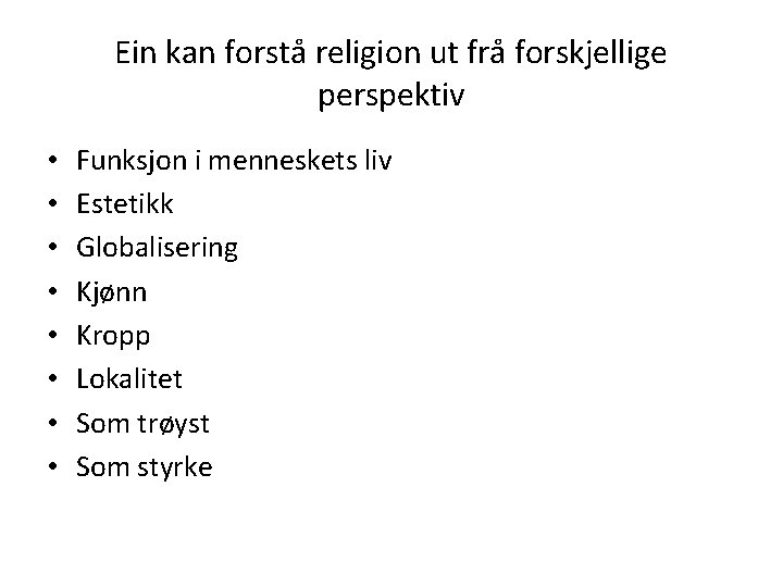 Ein kan forstå religion ut frå forskjellige perspektiv • • Funksjon i menneskets liv