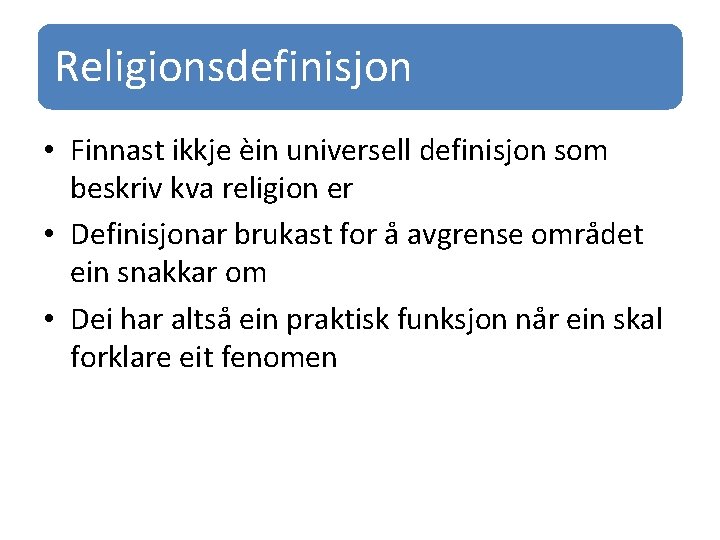 Religionsdefinisjon • Finnast ikkje èin universell definisjon som beskriv kva religion er • Definisjonar