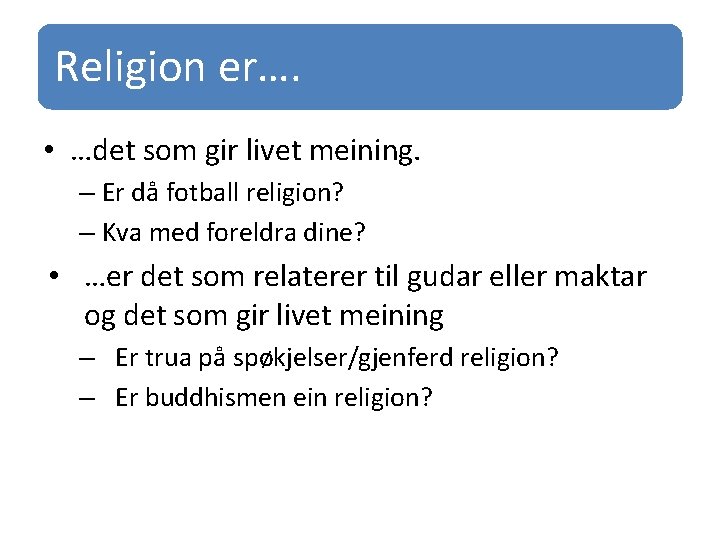 Religion er…. • …det som gir livet meining. – Er då fotball religion? –