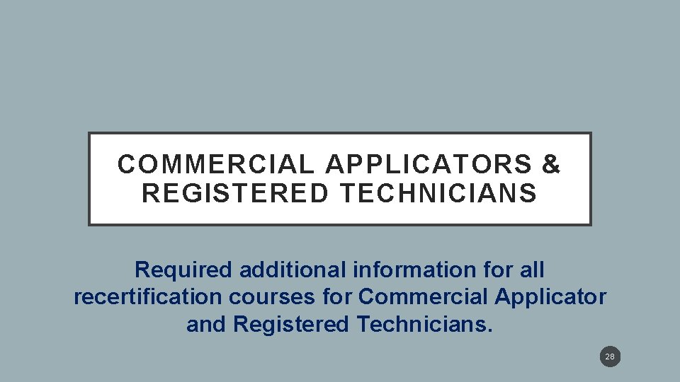 COMMERCIAL APPLICATORS & REGISTERED TECHNICIANS Required additional information for all recertification courses for Commercial