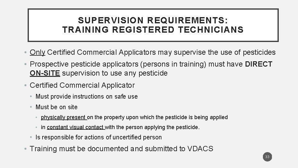 SUPERVISION REQUIREMENTS: TRAINING REGISTERED TECHNICIANS • Only Certified Commercial Applicators may supervise the use